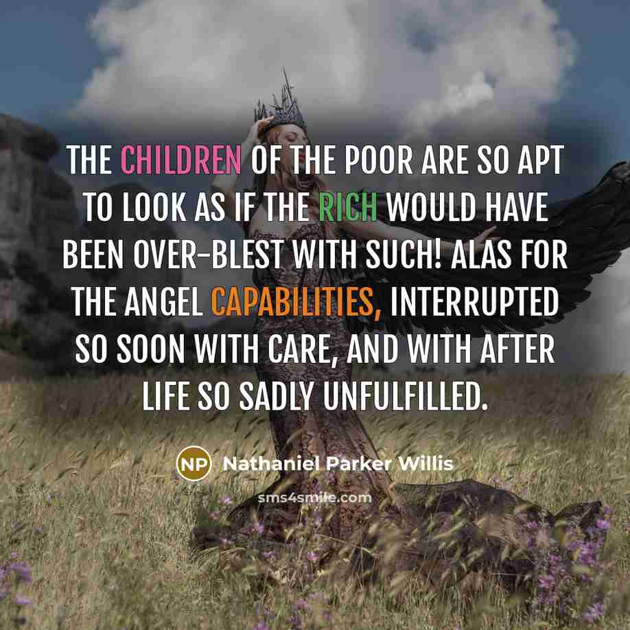 “The children of the poor are so apt to look…” quote by Nathaniel Parker Willis