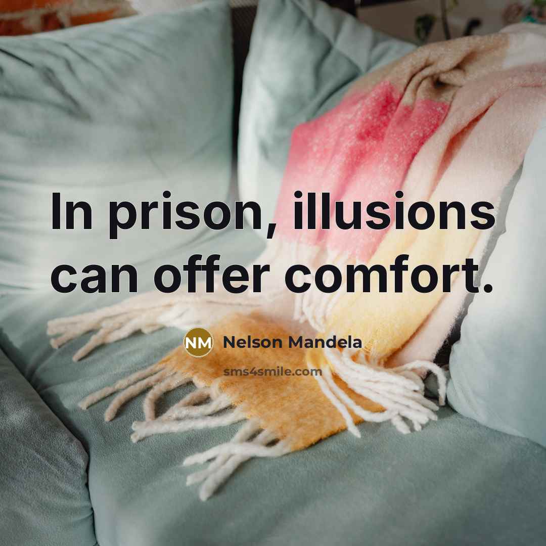 “In prison, illusions can offer comfort.…” quote by Nelson Mandela