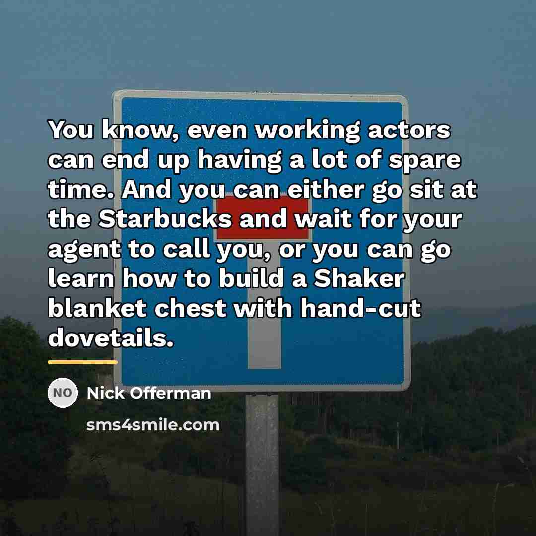 “You know, even working actors can end up having a…” quote by Nick Offerman