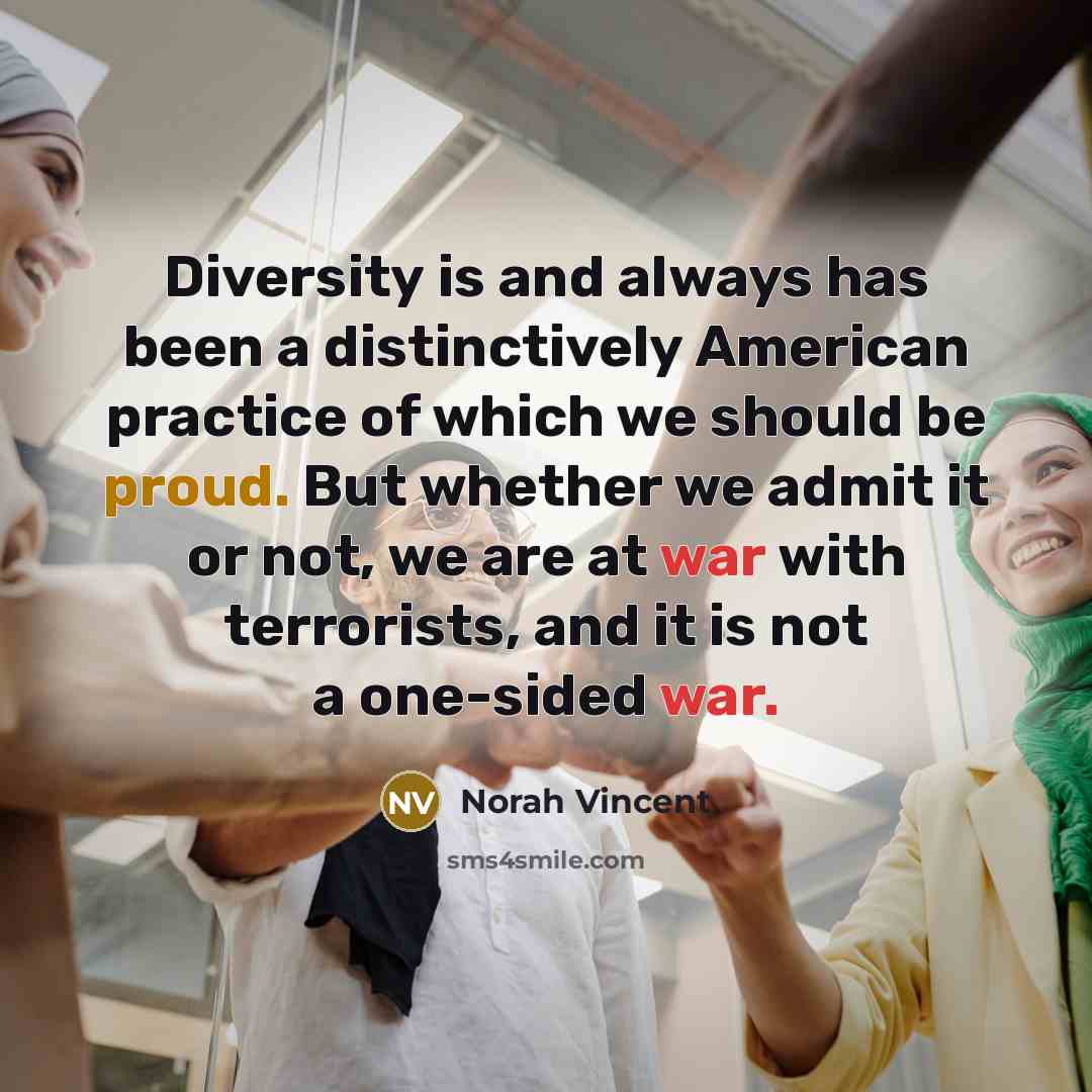 “Diversity is and always has been a distinctively American practice…” quote by Norah Vincent