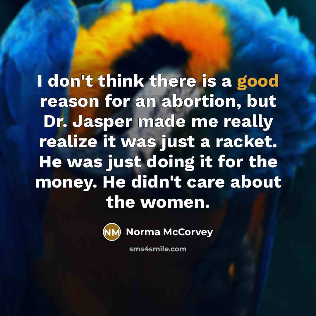 “I don't think there is a good reason for an…” quote by Norma McCorvey