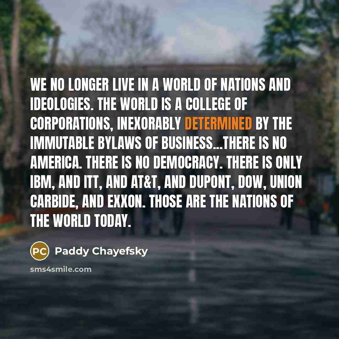 “We no longer live in a world of nations and…” quote by Paddy Chayefsky
