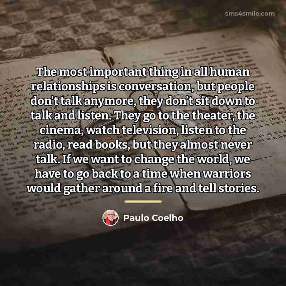 “The most important thing in all human relationships is conversation,…” quote by Paulo Coelho