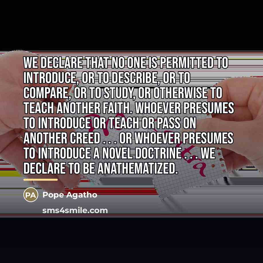“We declare that no one is permitted to introduce, or…” quote by Pope Agatho