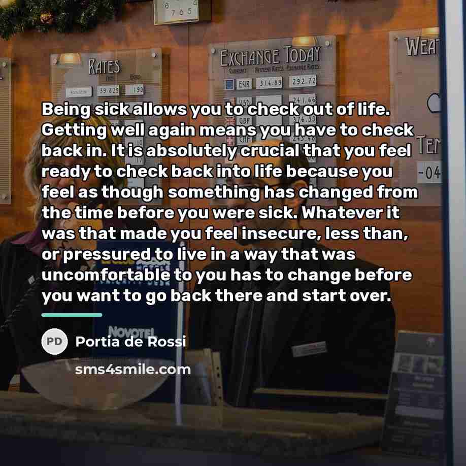 “Being sick allows you to check out of life. Getting…” quote by Portia de Rossi