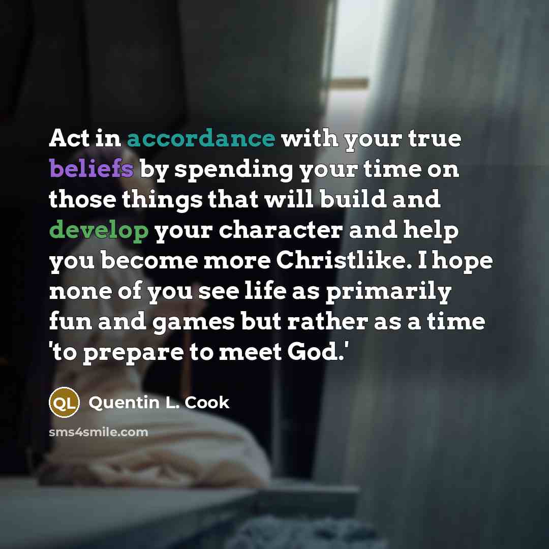 “Act in accordance with your true beliefs by spending your…” quote by Quentin L. Cook