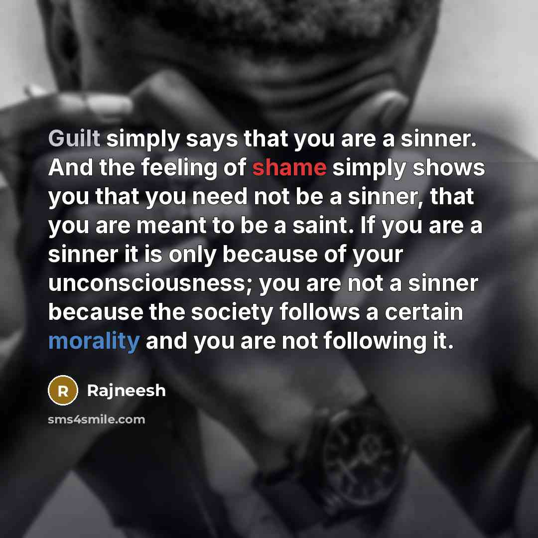 “Guilt simply says that you are a sinner. And the…” quote by Rajneesh