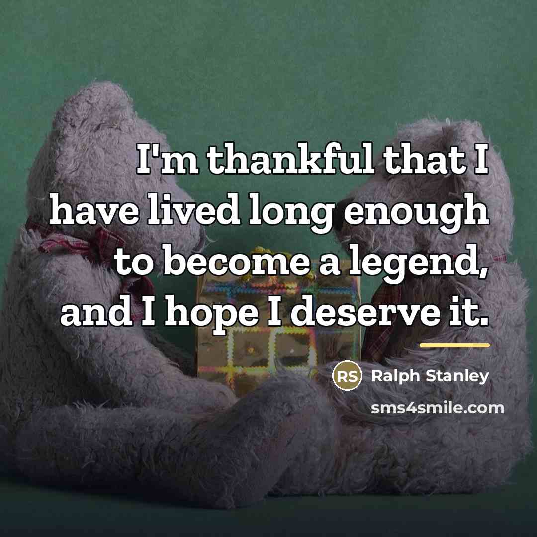 “I'm thankful that I have lived long enough to become…” quote by Ralph Stanley