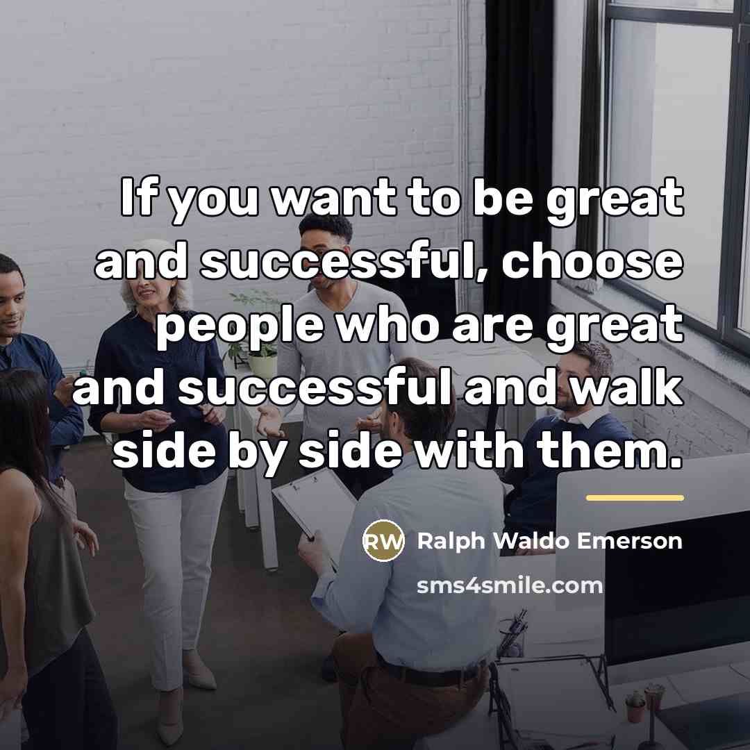 “If you want to be great and successful, choose people…” quote by Ralph Waldo Emerson