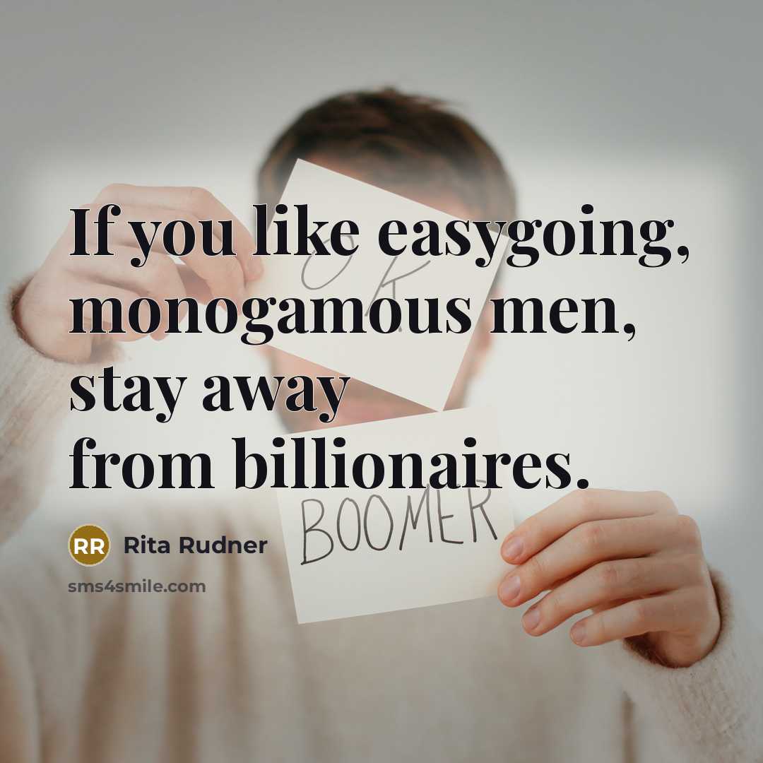 “If you like easygoing, monogamous men, stay away from billionaires.…” quote by Rita Rudner