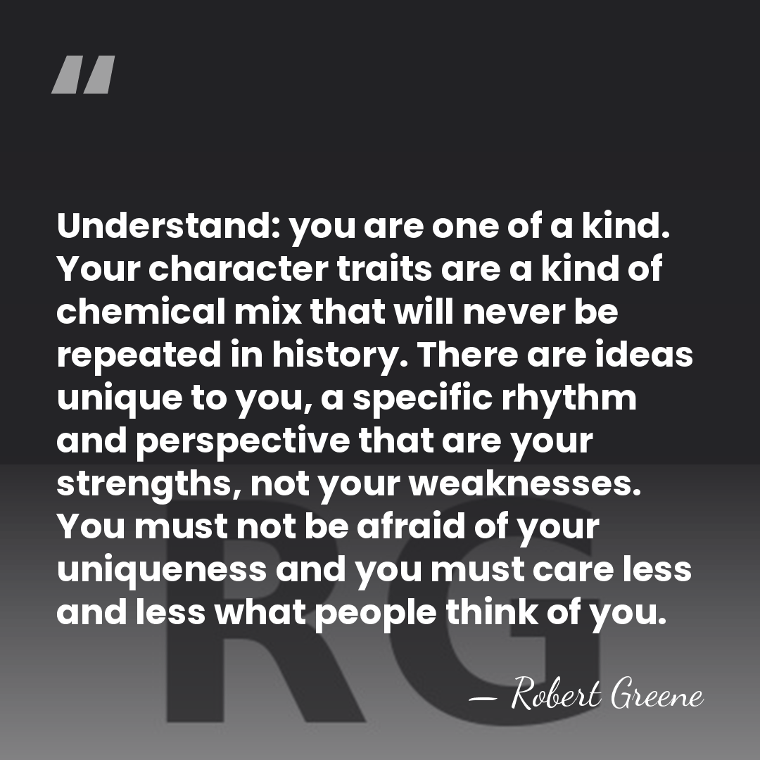 Understand: you are one of a kind. Your character traits are a&hellip; - Robert Greene