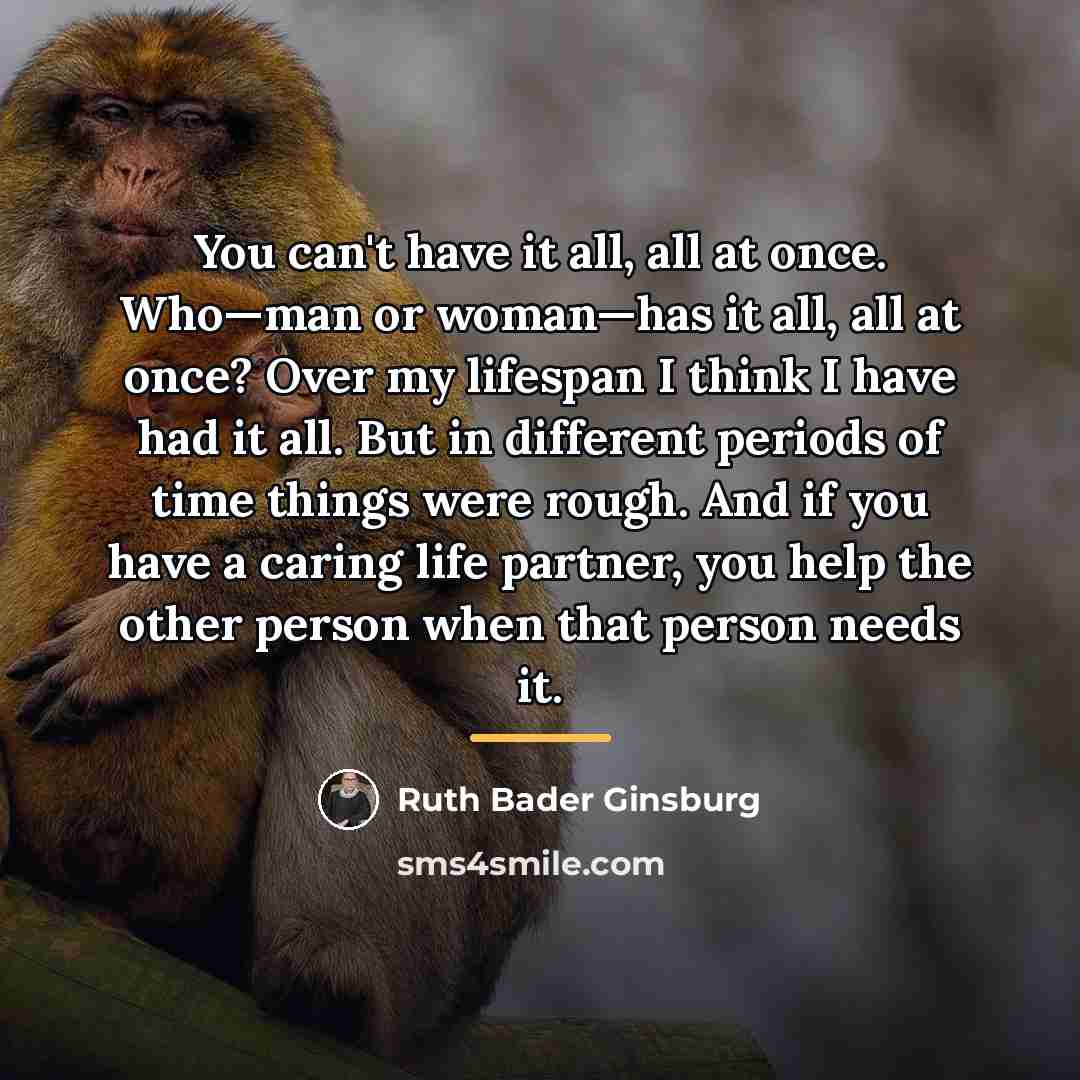 “You can't have it all, all at once. Who—man or…” quote by Ruth Bader Ginsburg