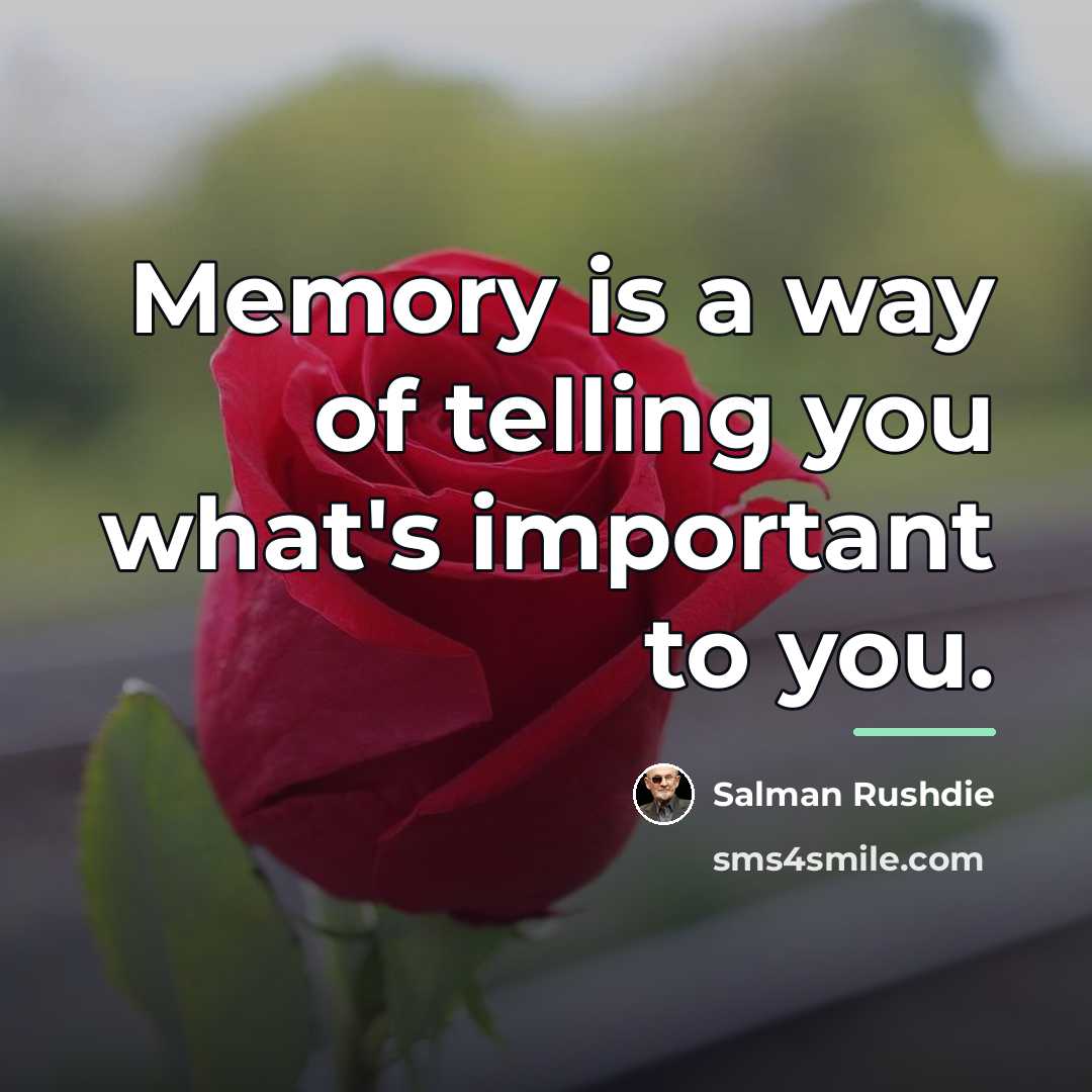 “Memory is a way of telling you what's important to…” quote by Salman Rushdie