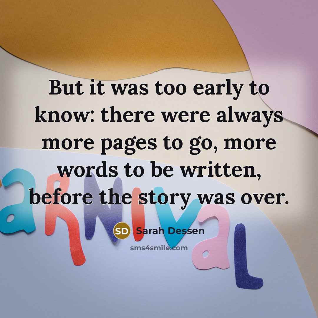 “But it was too early to know: there were always…” quote by Sarah Dessen
