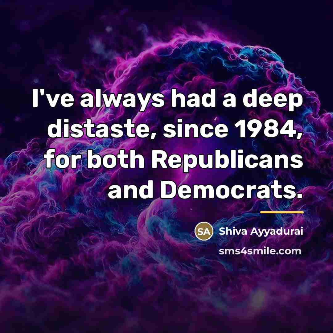 “I've always had a deep distaste, since 1984, for both…” quote by Shiva Ayyadurai