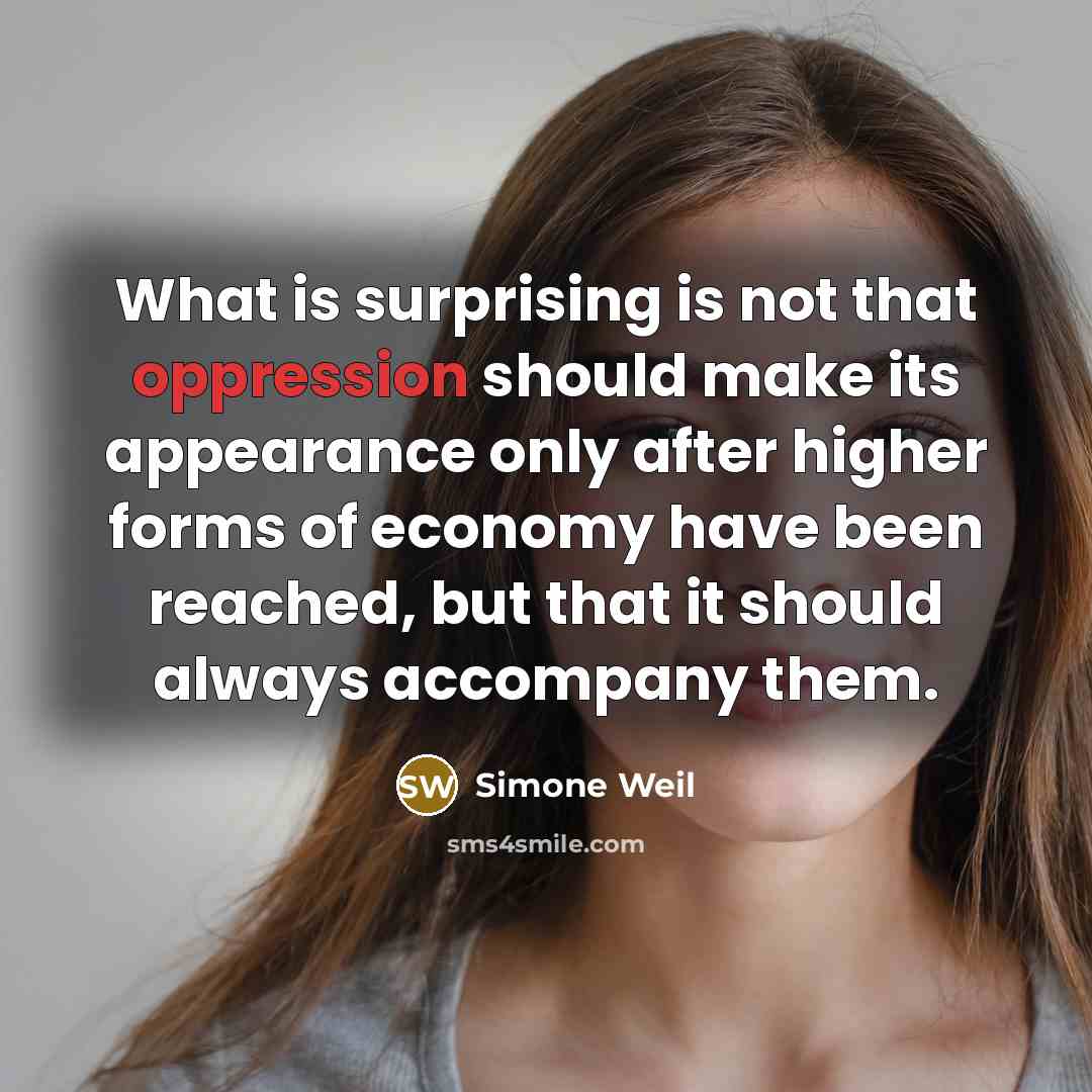“What is surprising is not that oppression should make its…” quote by Simone Weil