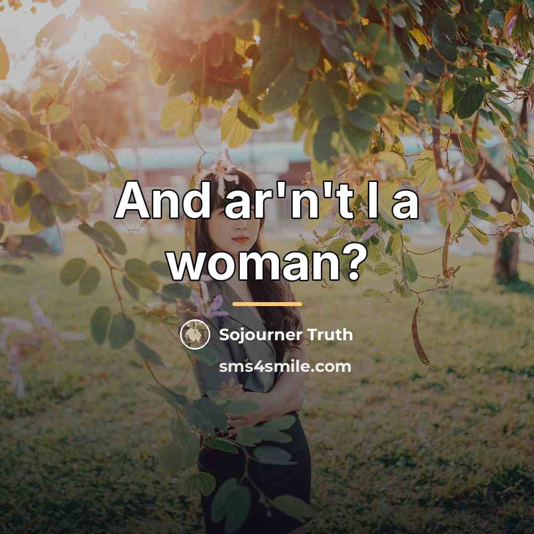 “And ar'n't I a woman?…” quote by Sojourner Truth
