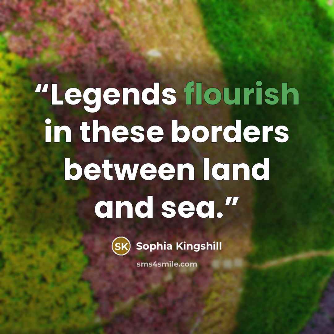 “Legends flourish in these borders between land and sea.” quote by Sophia Kingshill