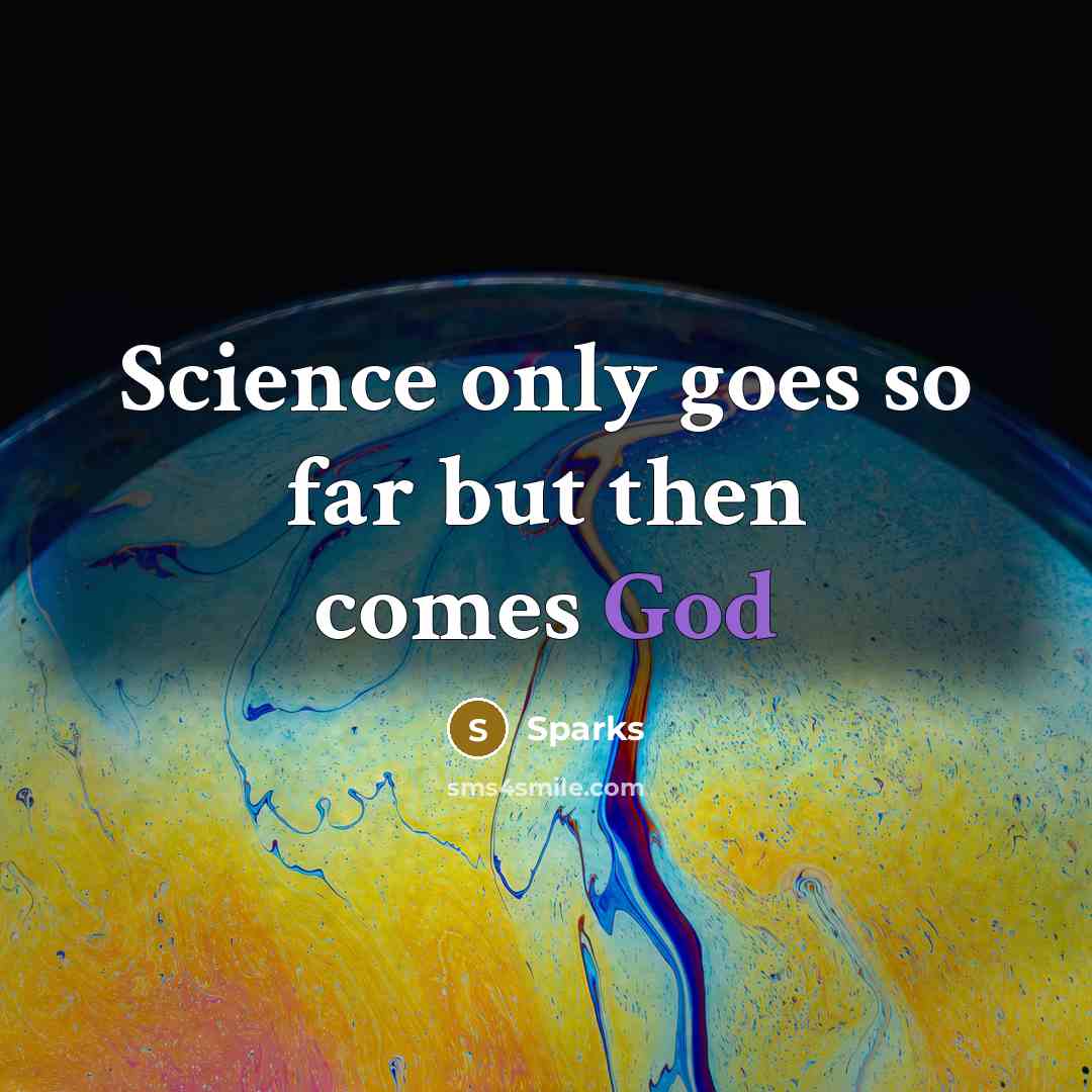 “Science only goes so far but then comes God…” quote by Sparks