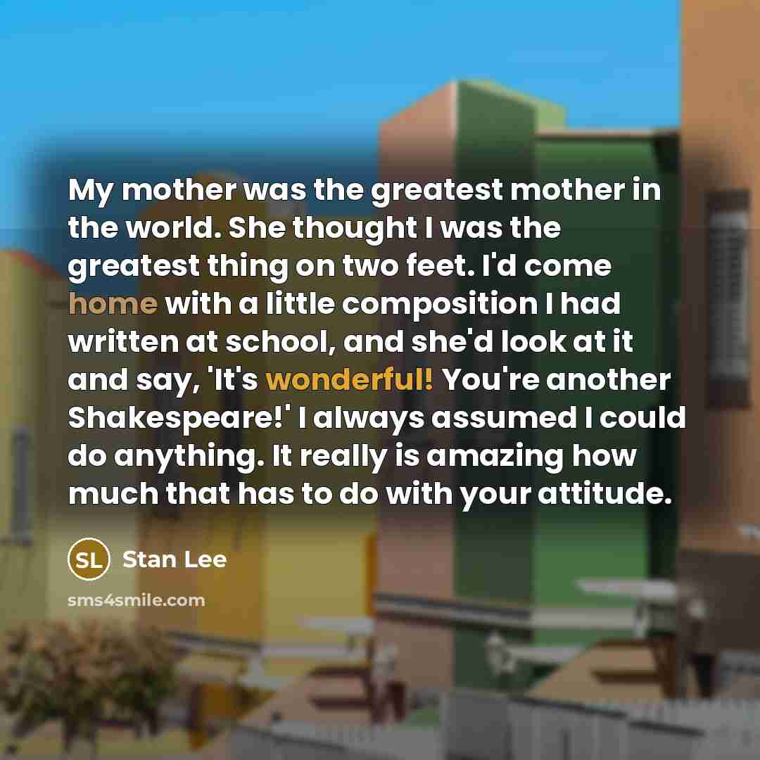 “My mother was the greatest mother in the world. She…” quote by Stan Lee