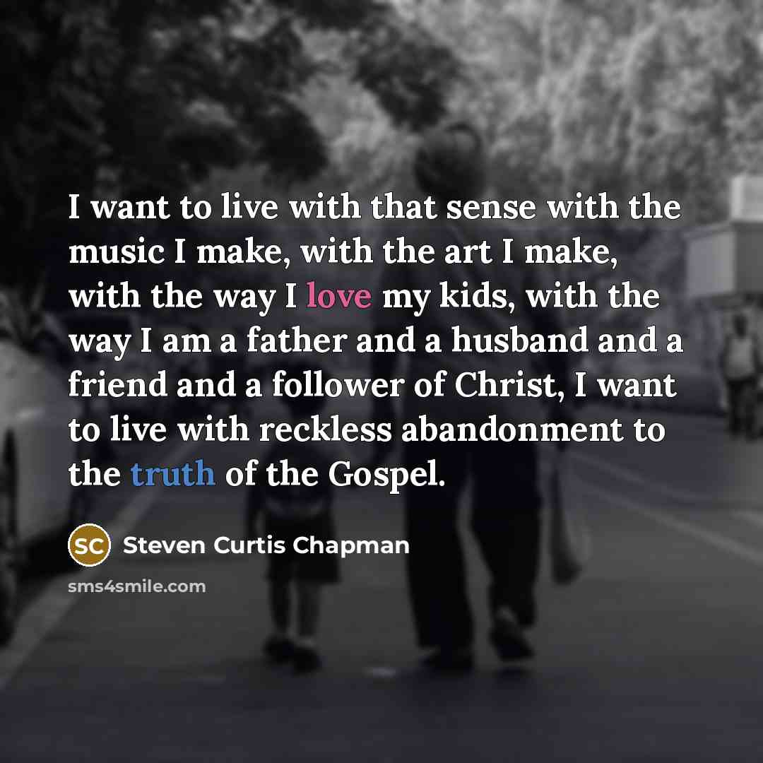 “I want to live with that sense with the music…” quote by Steven Curtis Chapman