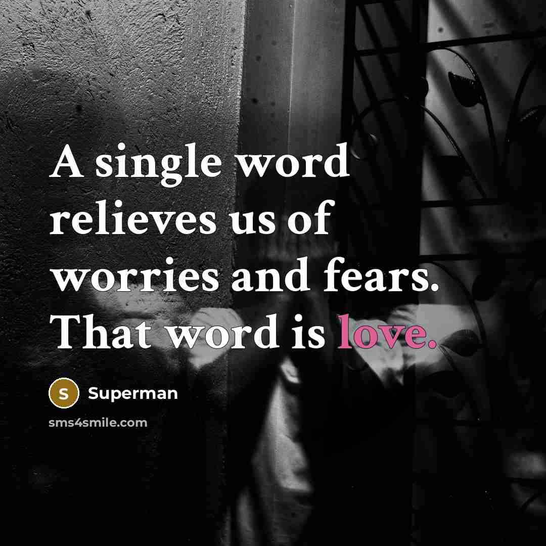 “A single word relieves us of worries and fears. That…” quote by Superman