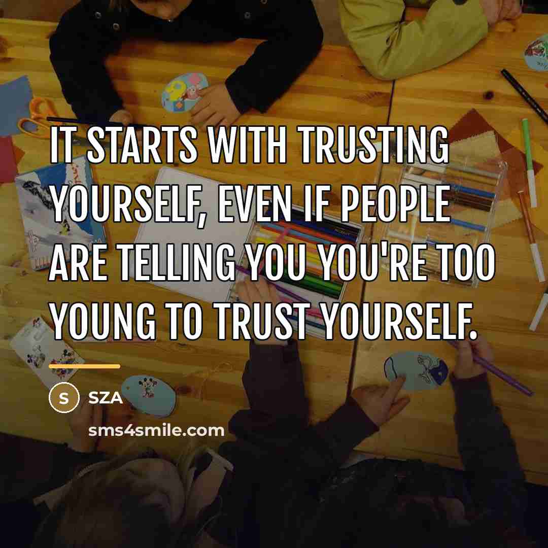 “It starts with trusting yourself, even if people are telling…” quote by SZA