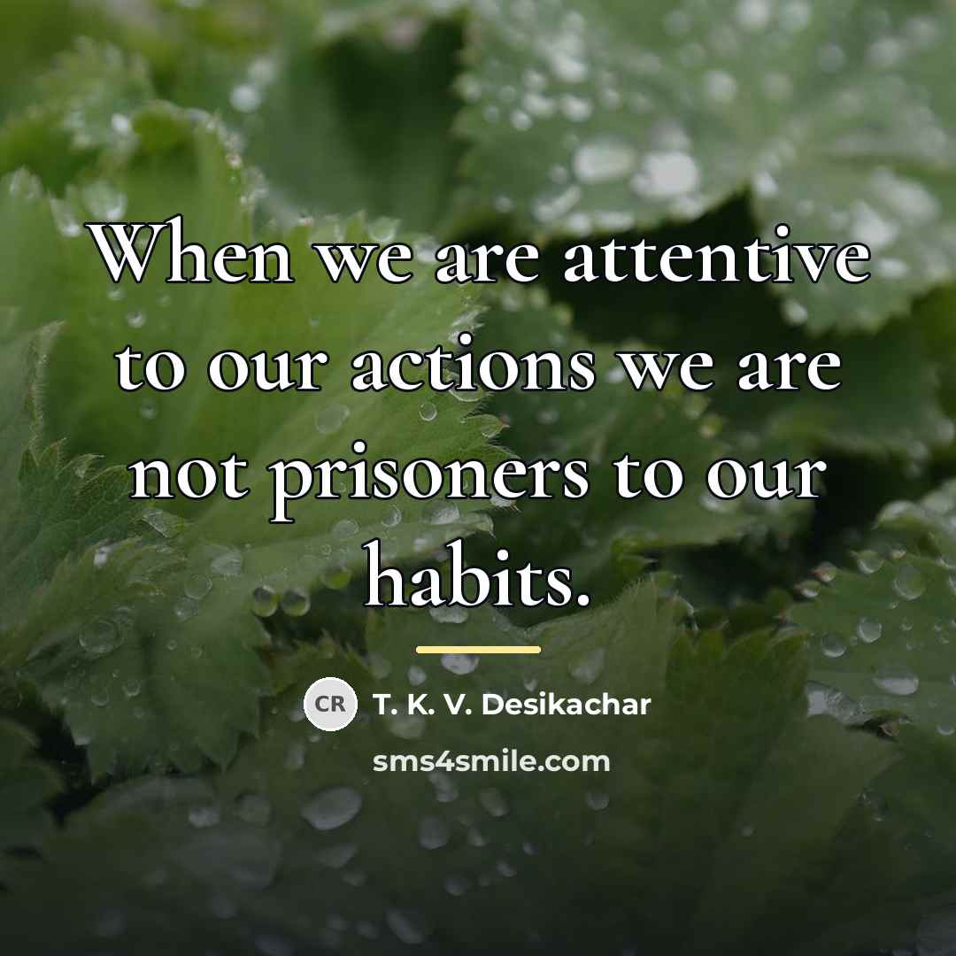 “When we are attentive to our actions we are not…” quote by T. K. V. Desikachar
