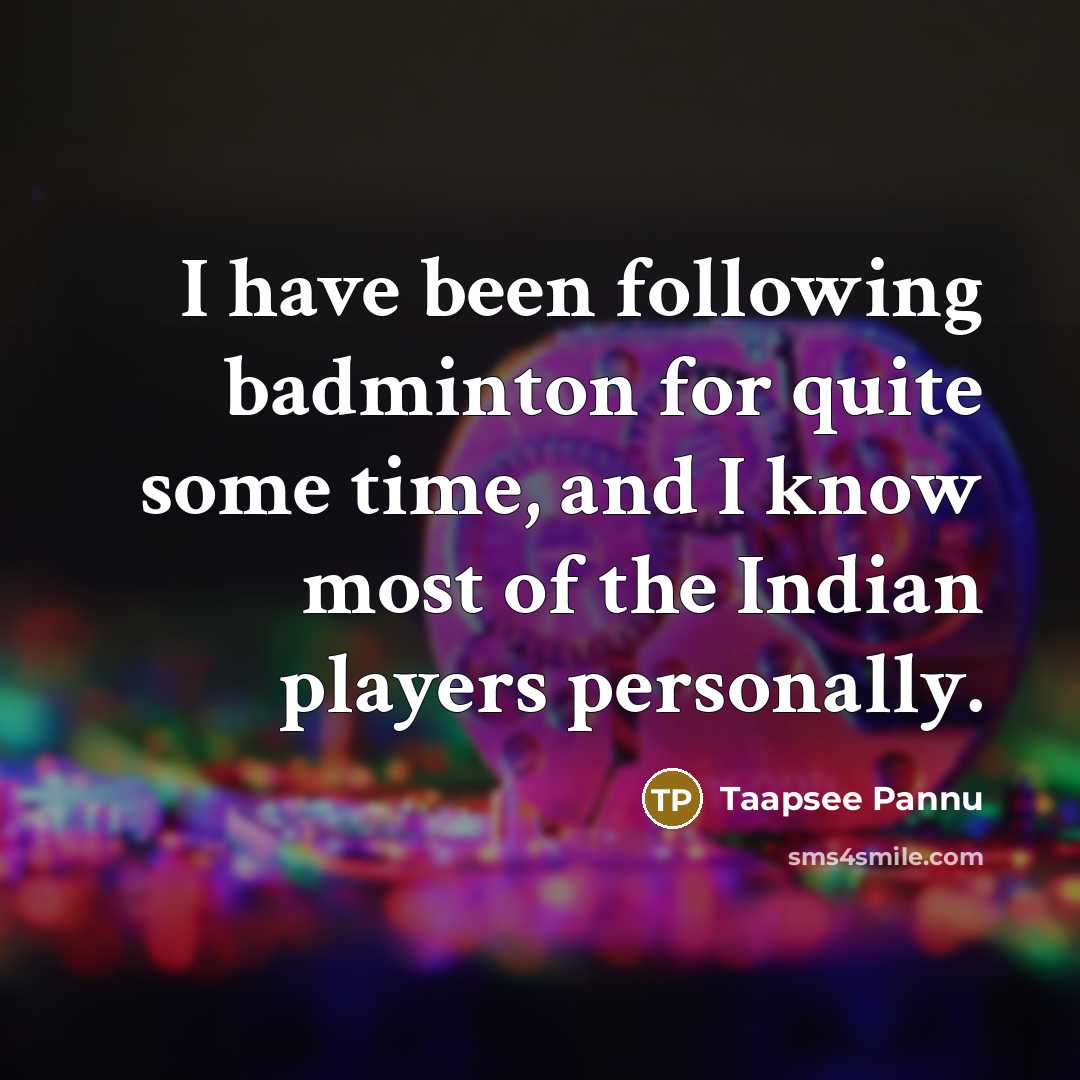 “I have been following badminton for quite some time, and…” quote by Taapsee Pannu