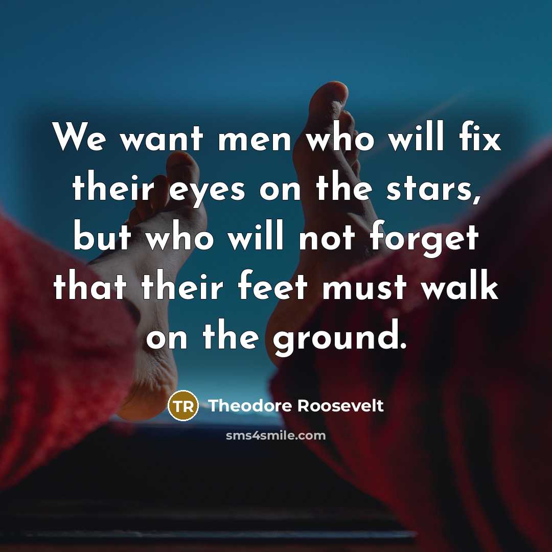“We want men who will fix their eyes on the…” quote by Theodore Roosevelt