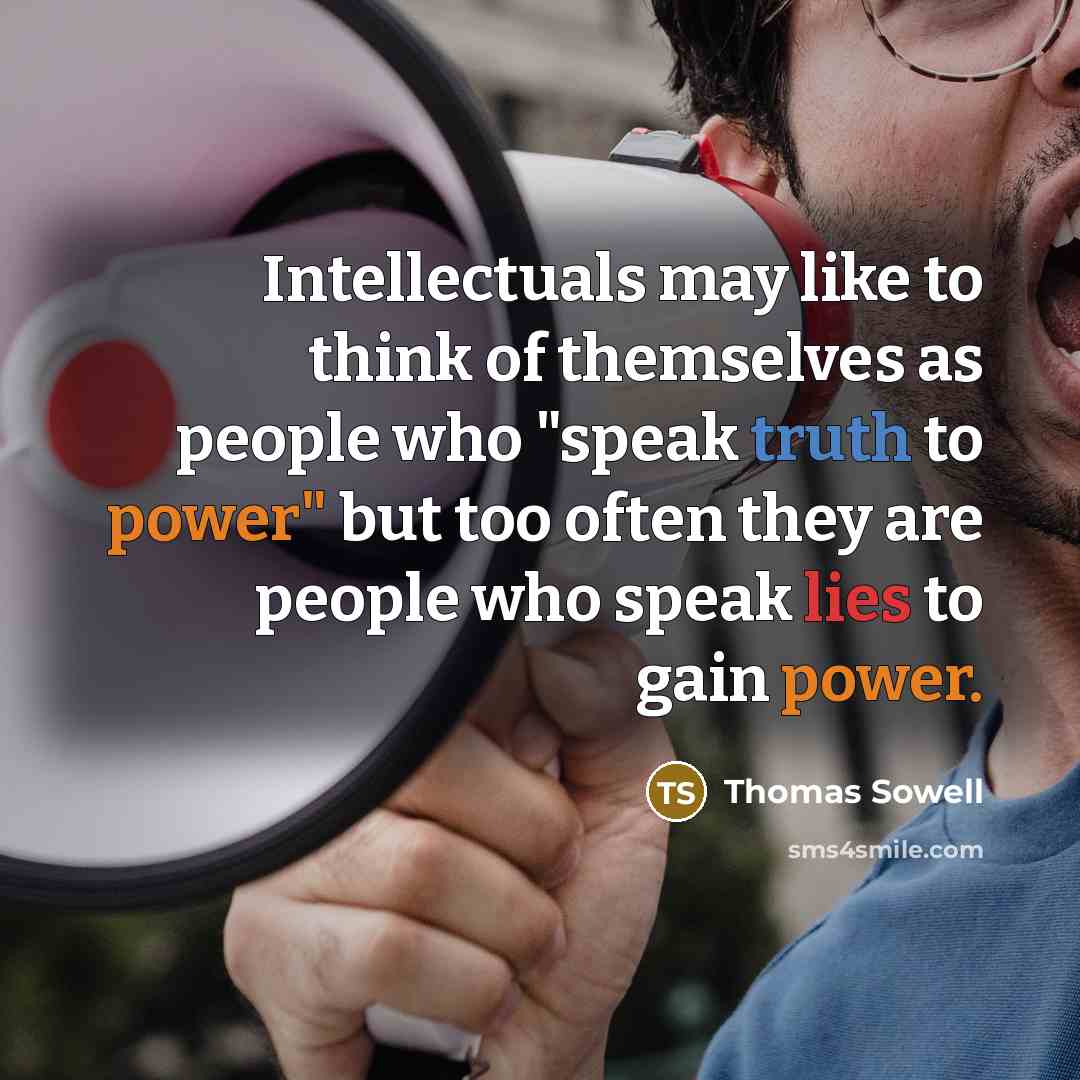 “Intellectuals may like to think of themselves as people who…” quote by Thomas Sowell