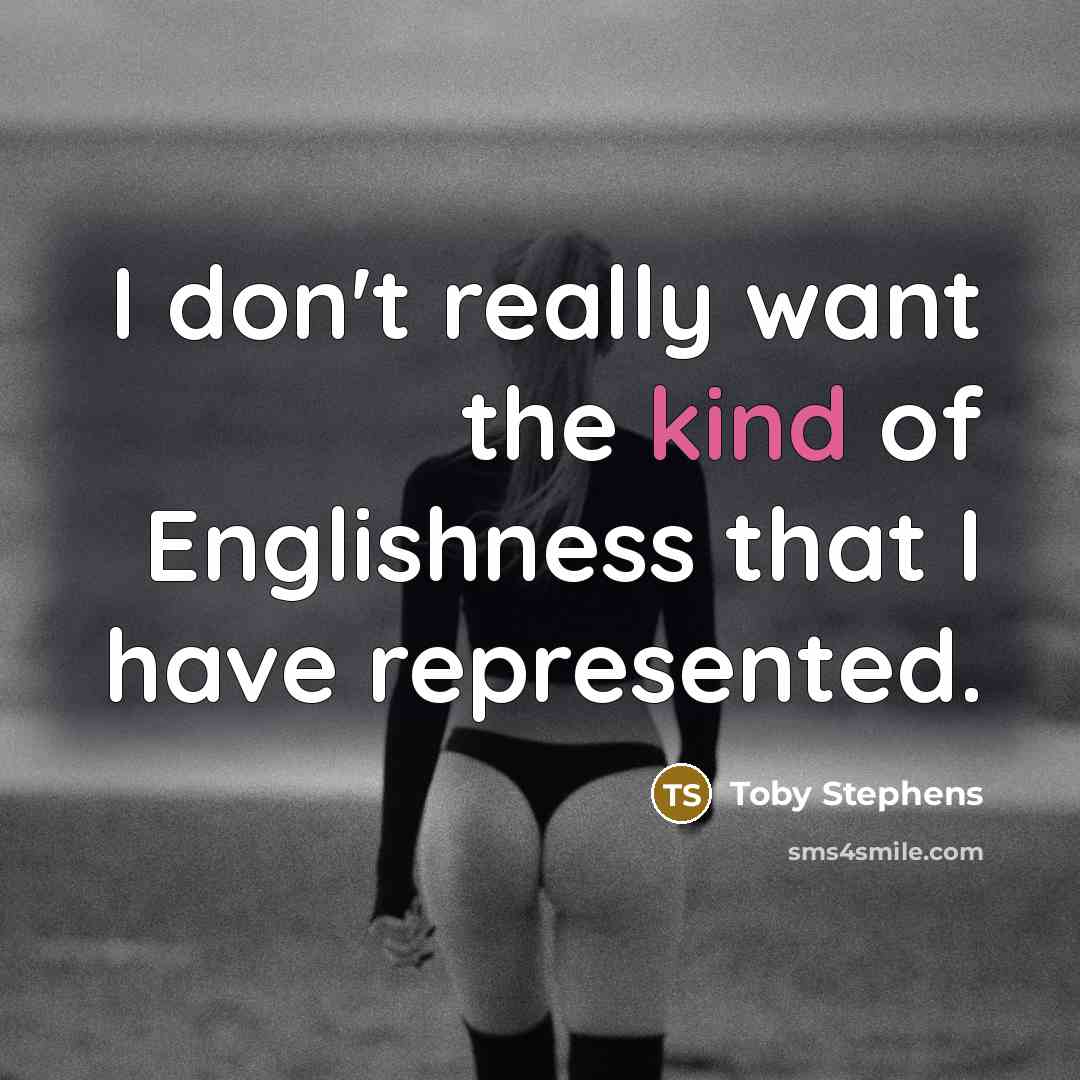 “I don't really want the kind of Englishness that I…” quote by Toby Stephens