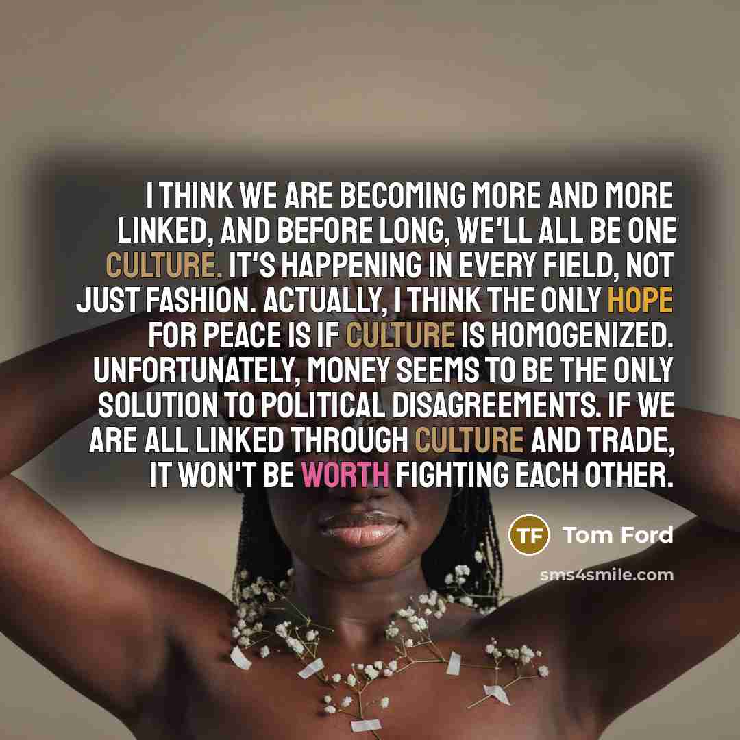 “I think we are becoming more and more linked, and…” quote by Tom Ford