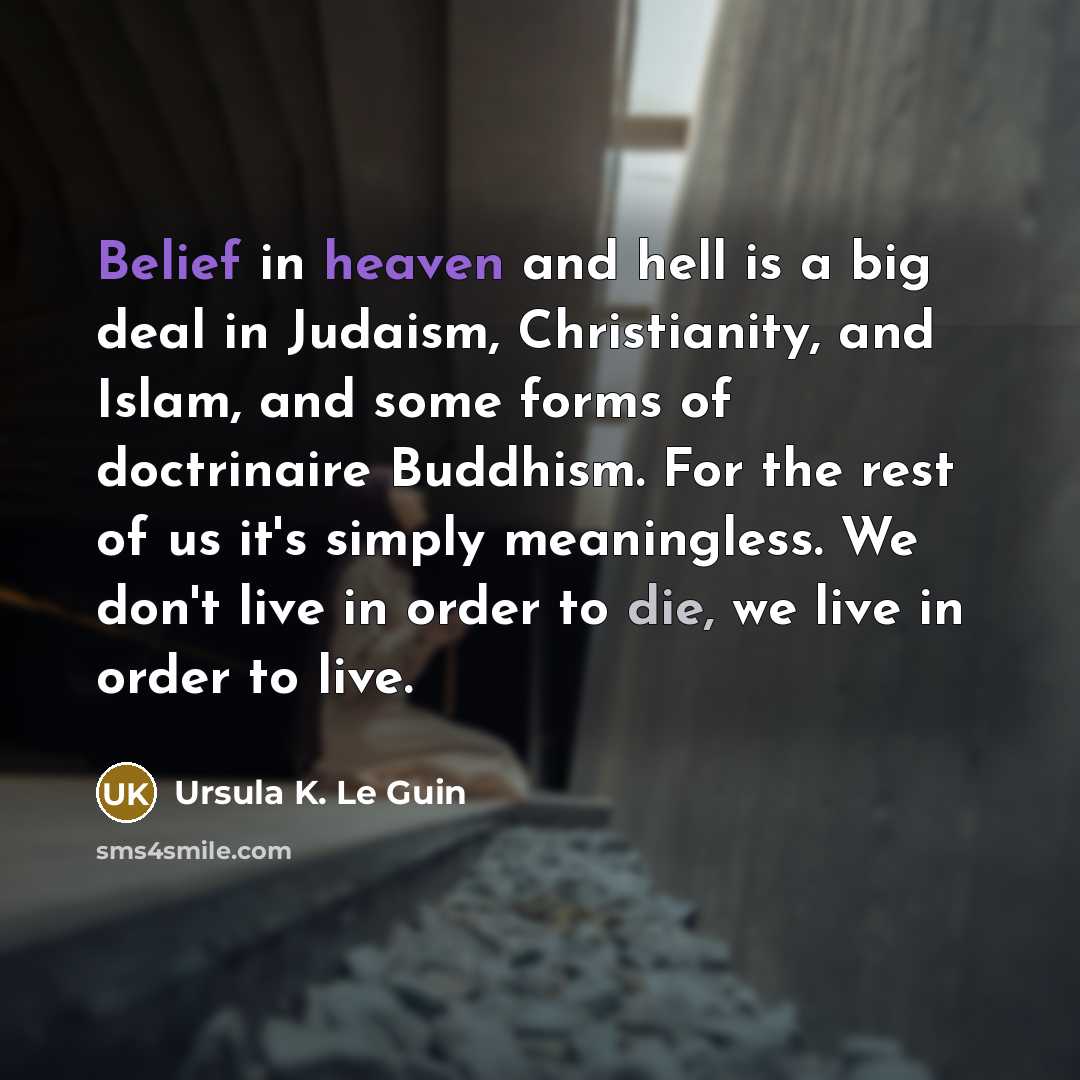 “Belief in heaven and hell is a big deal in…” quote by Ursula K. Le Guin