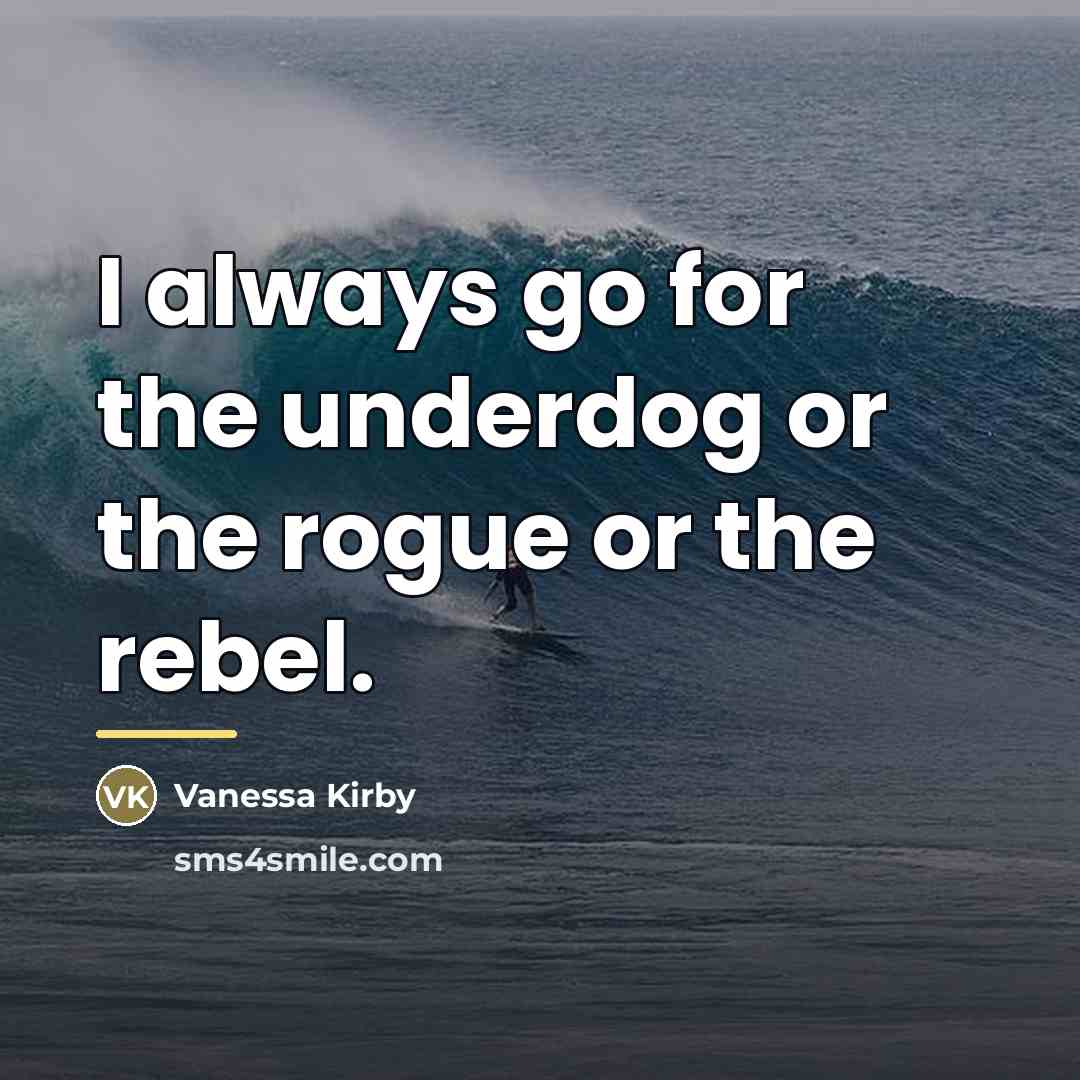 “I always go for the underdog or the rogue or…” quote by Vanessa Kirby