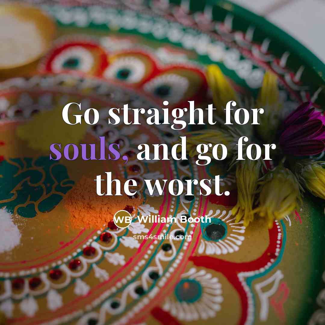 “Go straight for souls, and go for the worst.…” quote by William Booth