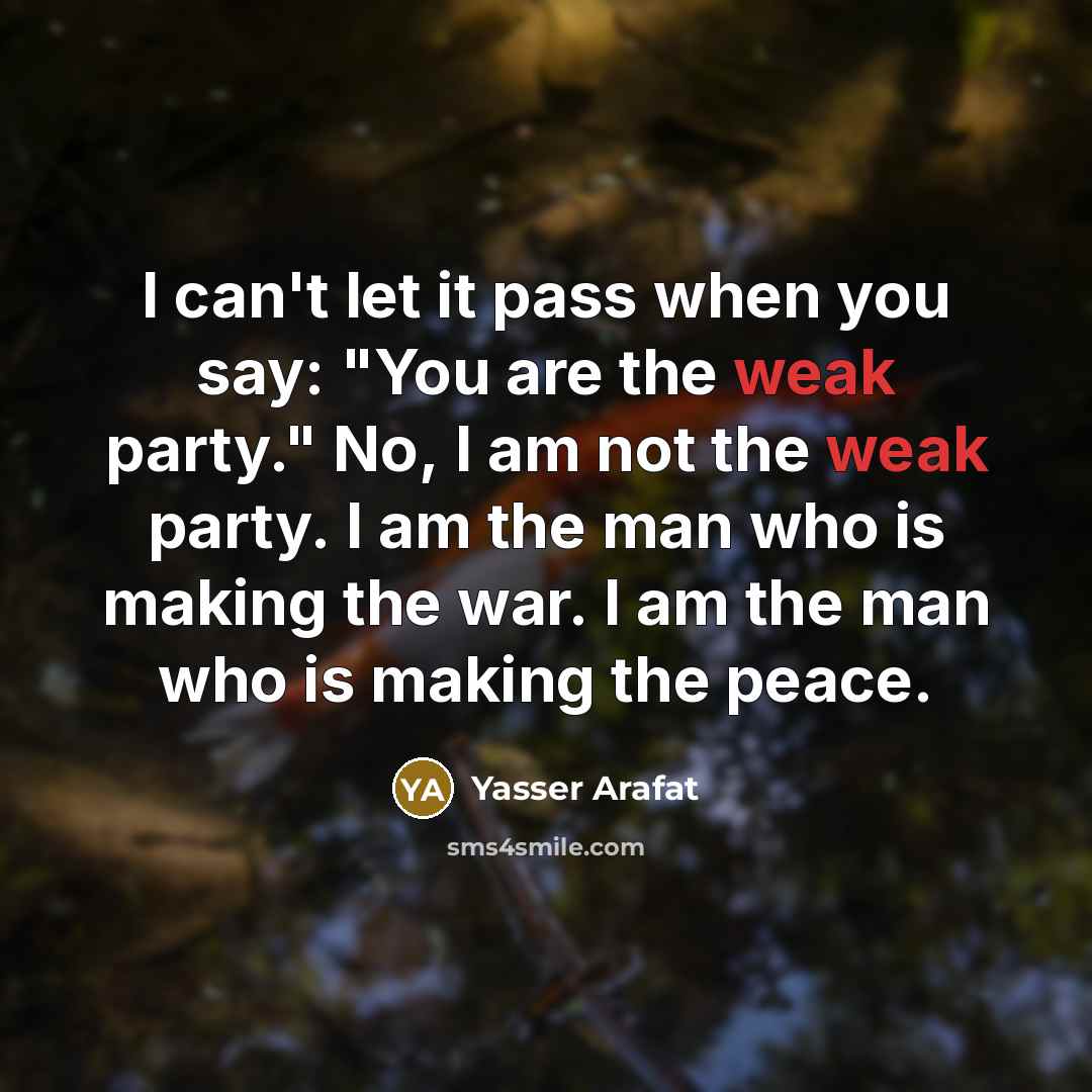 “I can't let it pass when you say: "You are…” quote by Yasser Arafat