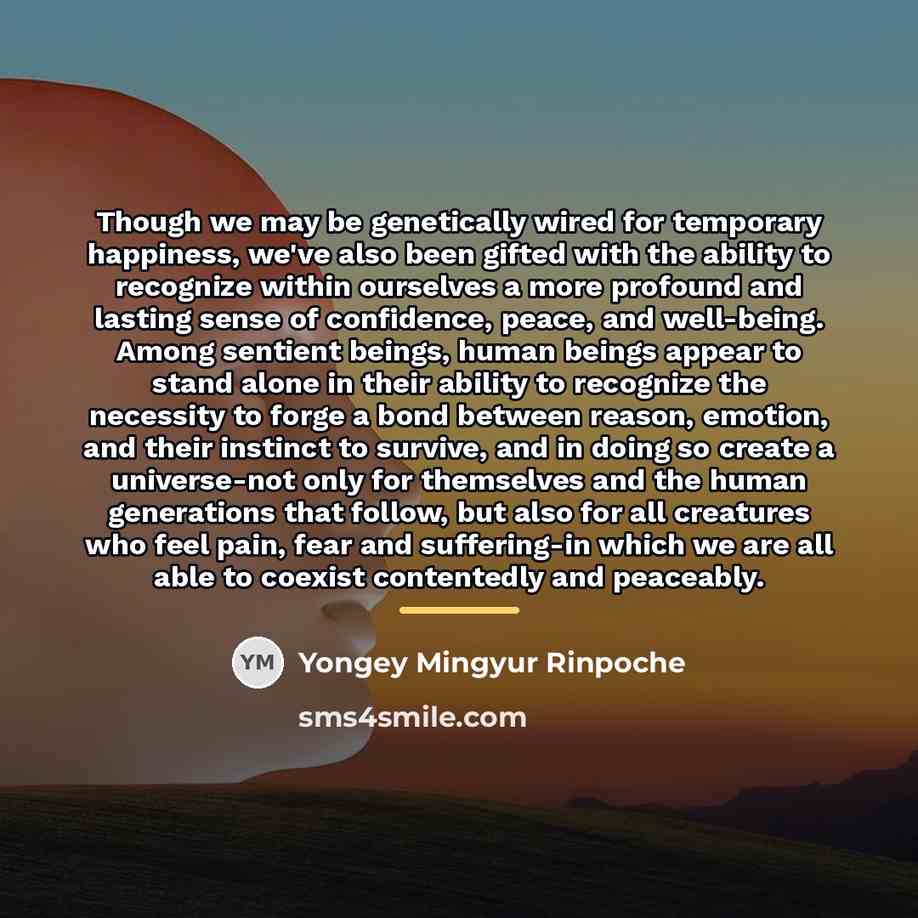 “Though we may be genetically wired for temporary happiness, we've…” quote by Yongey Mingyur Rinpoche