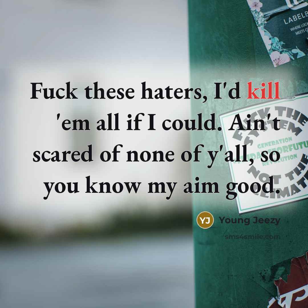 “Fuck these haters, I'd kill 'em all if I could.…” quote by Young Jeezy