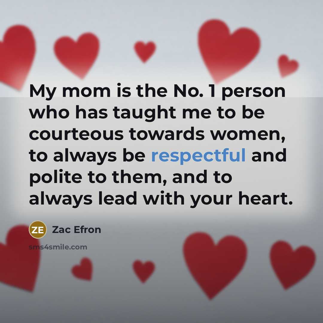 “My mom is the No. 1 person who has taught…” quote by Zac Efron