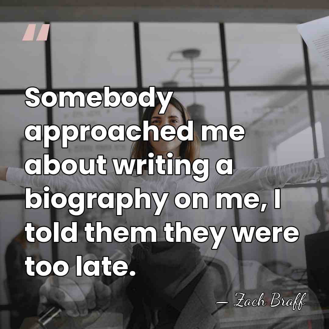 Somebody approached me about writing a biography on me, I told them&hellip; - Zach Braff