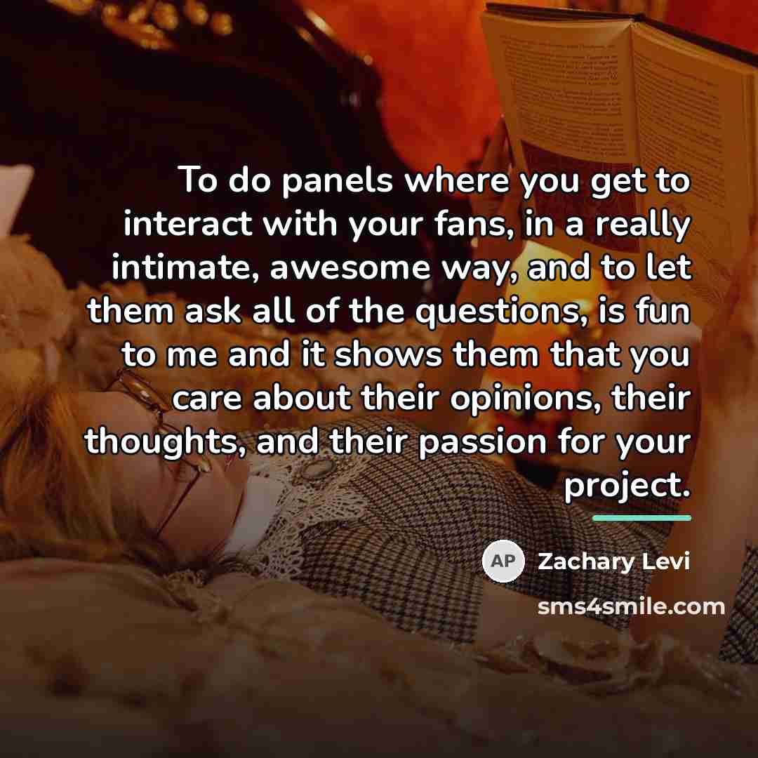 “To do panels where you get to interact with your…” quote by Zachary Levi