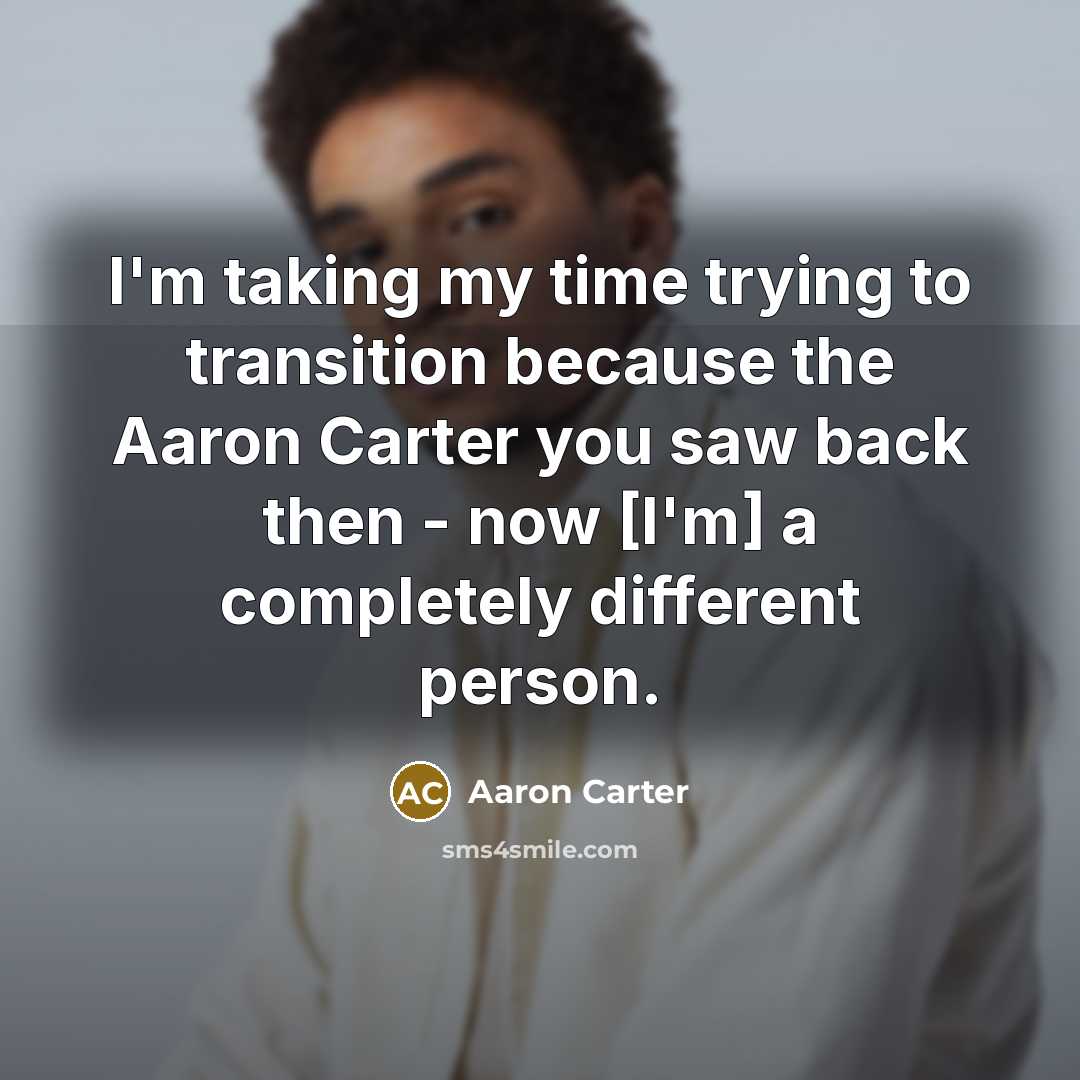 “I'm taking my time trying to transition because the Aaron…” quote by Aaron Carter