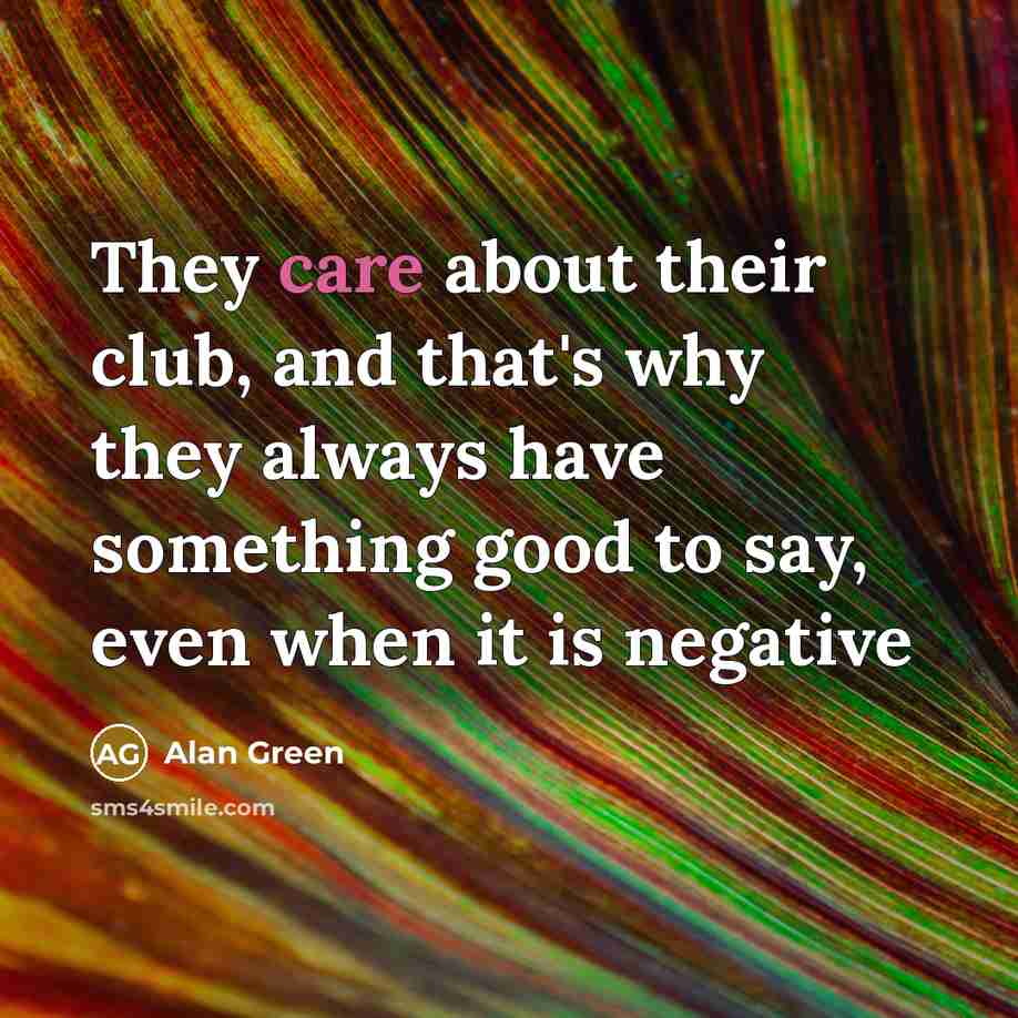 “They care about their club, and that's why they always…” quote by Alan Green