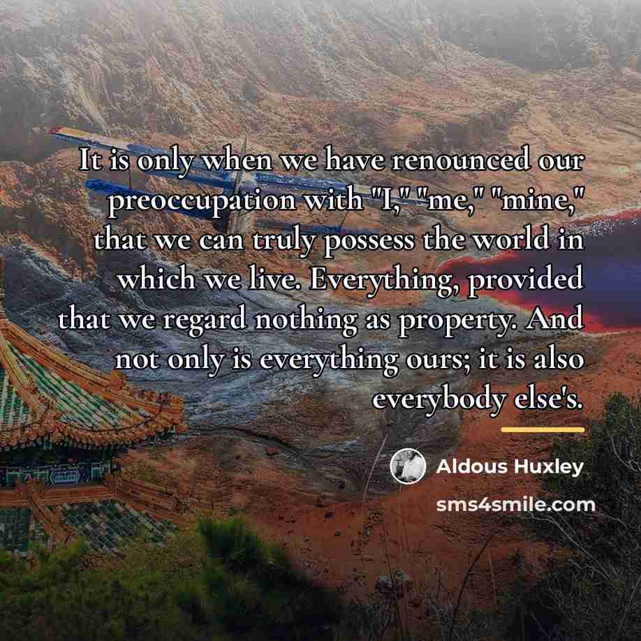 “It is only when we have renounced our preoccupation with…” quote by Aldous Huxley