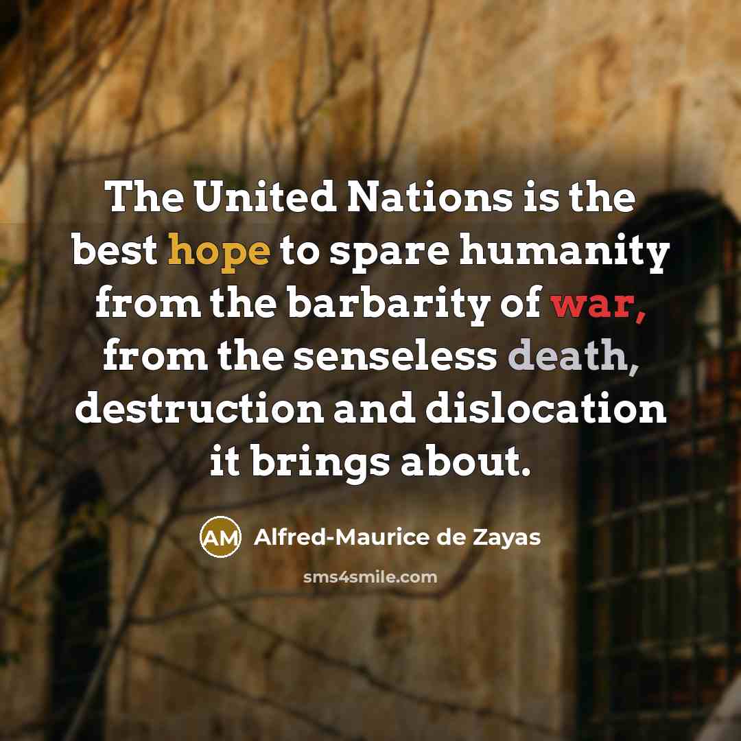 “The United Nations is the best hope to spare humanity…” quote by Alfred-Maurice de Zayas