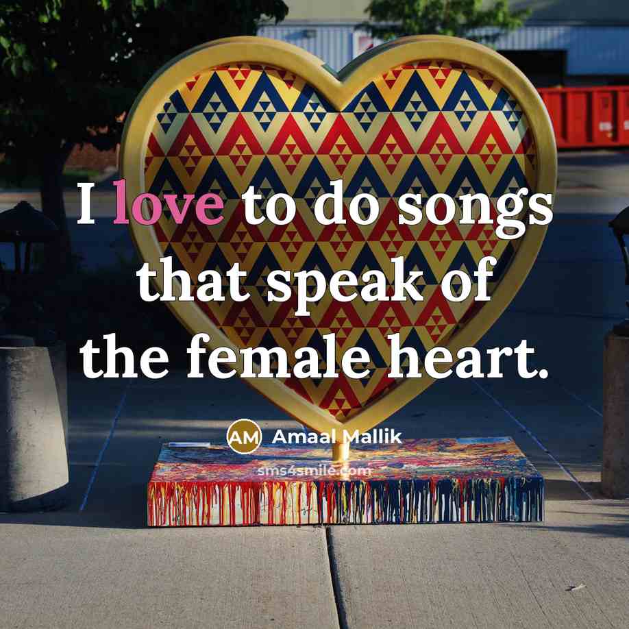 “I love to do songs that speak of the female…” quote by Amaal Mallik