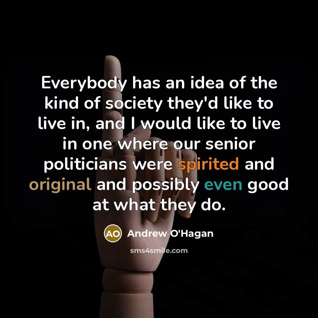 “Everybody has an idea of the kind of society they'd…” quote by Andrew O'Hagan