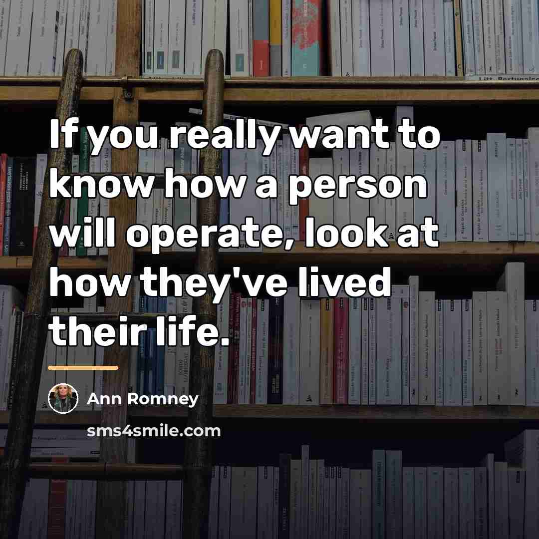 “If you really want to know how a person will…” quote by Ann Romney