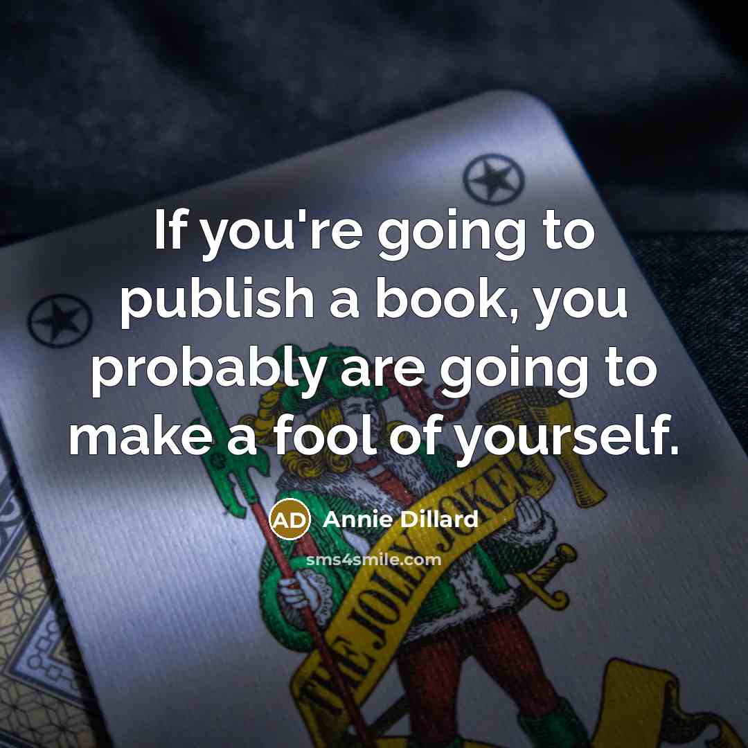 “If you're going to publish a book, you probably are…” quote by Annie Dillard